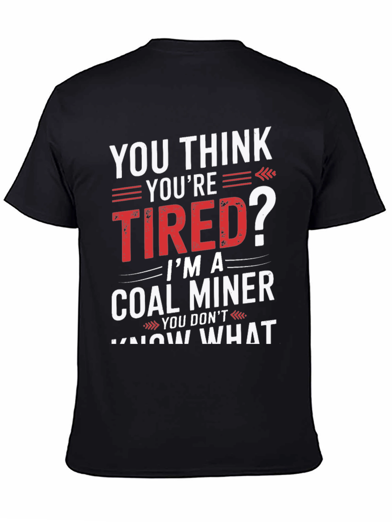 Coal Miner T-Shirt - You Think Youre Tired?
