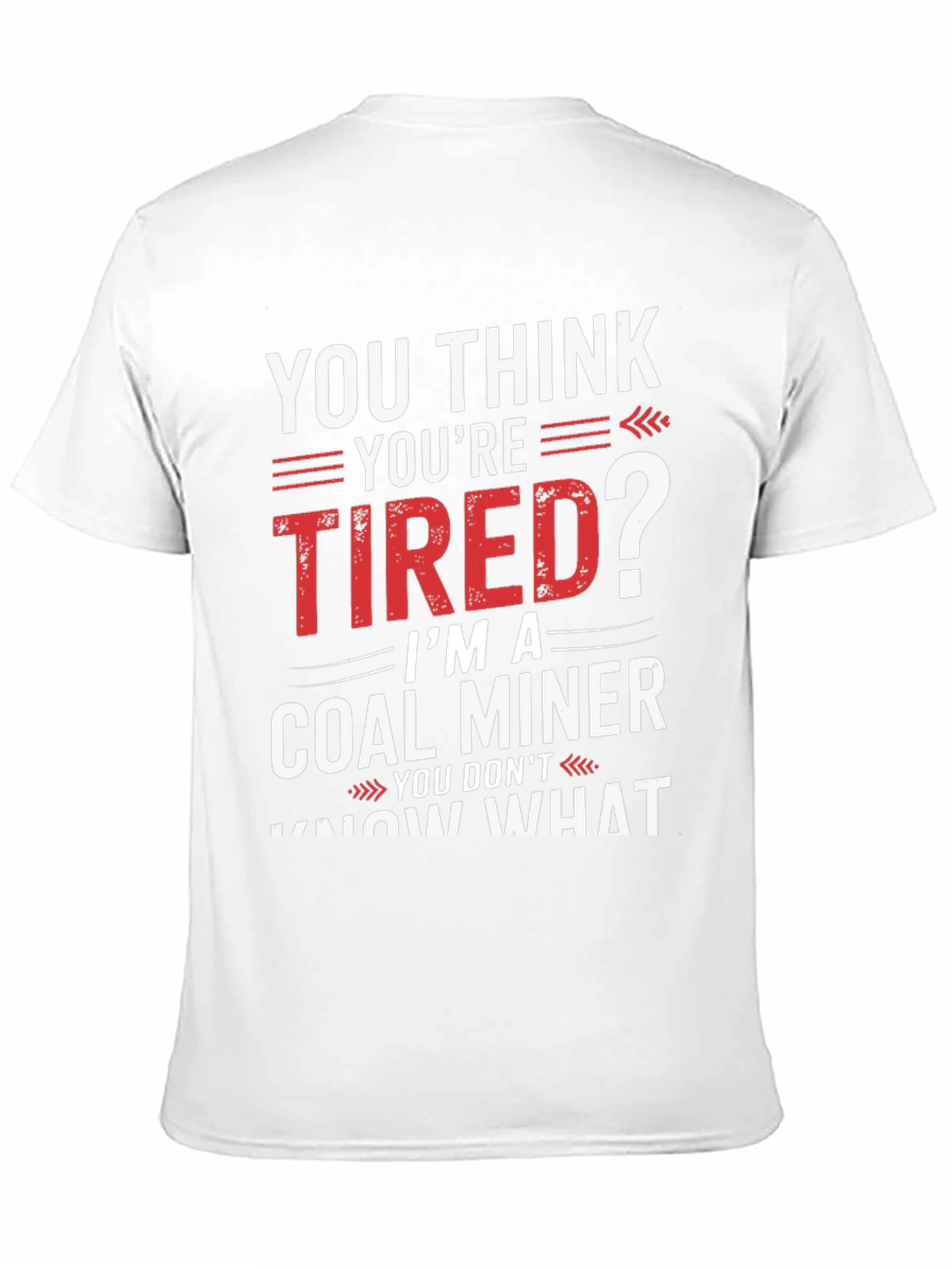Coal Miner T-Shirt - You Think Youre Tired?