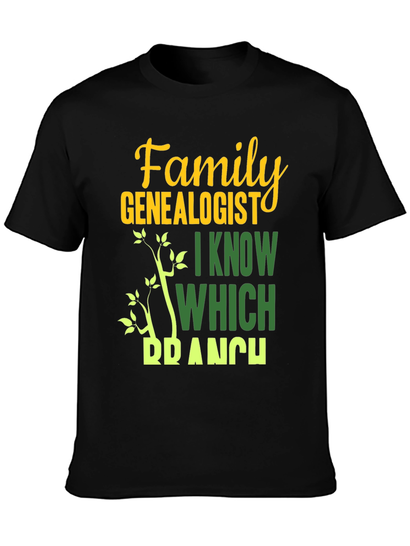 Family Genealogist T-Shirt - I Know Which Branch