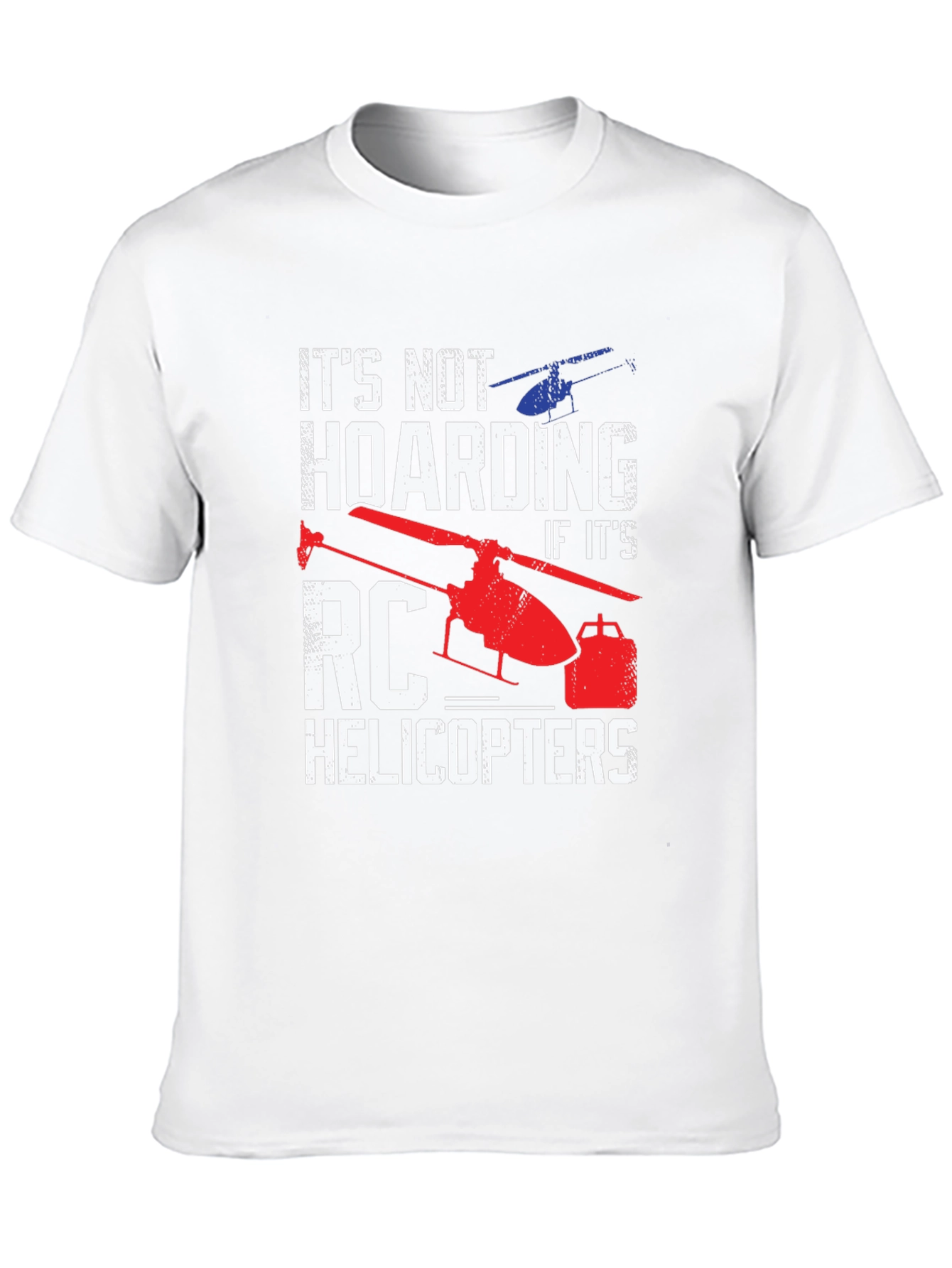 RC Helicopter T-Shirt - Not Hoarding!
