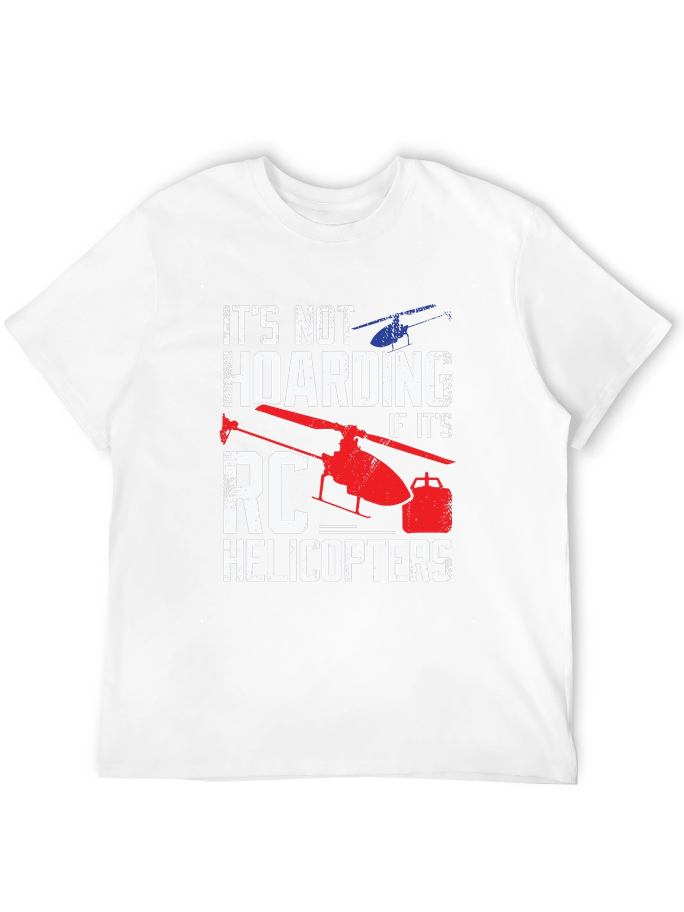 RC Helicopter T-Shirt - Not Hoarding!