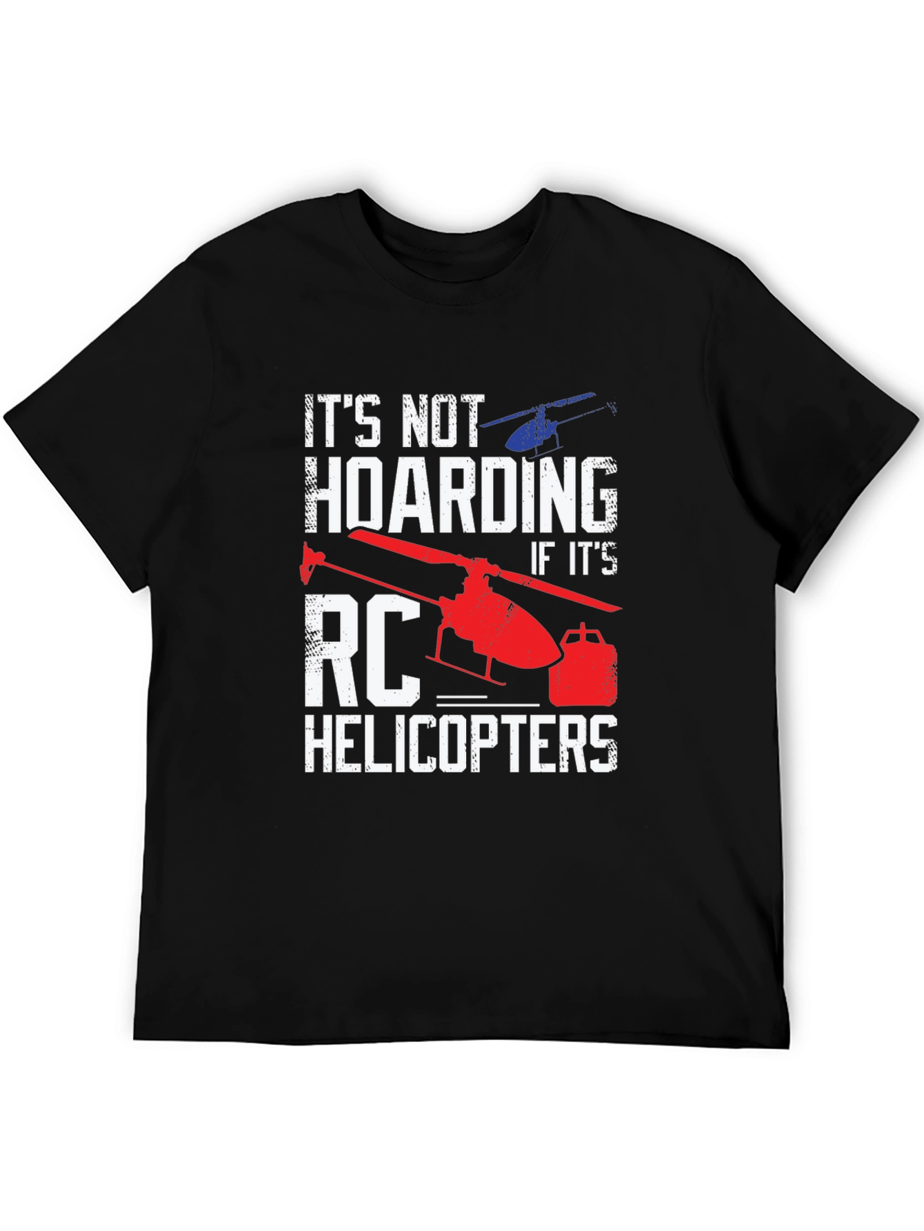 RC Helicopter T-Shirt - Not Hoarding!