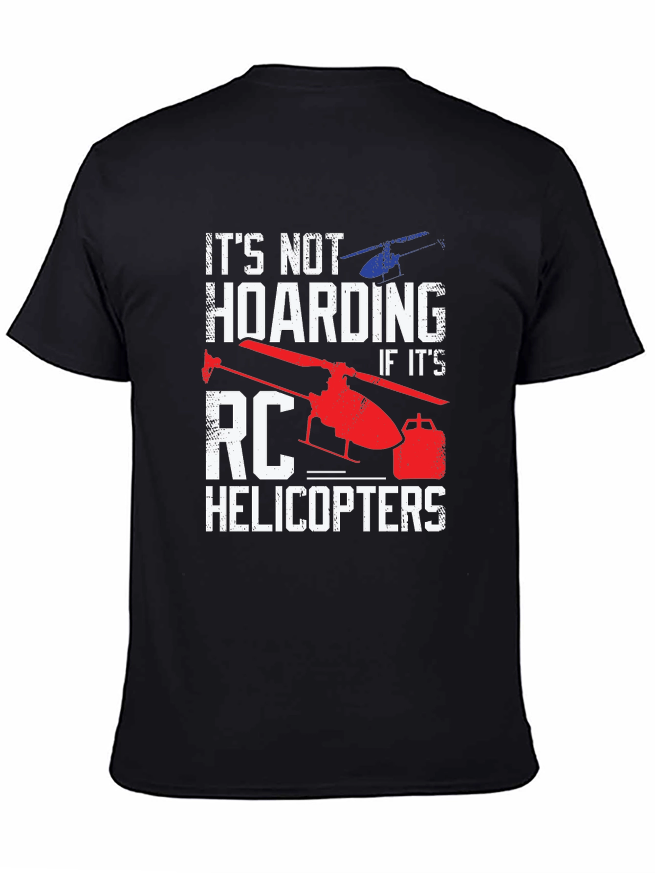 RC Helicopter T-Shirt - Not Hoarding!