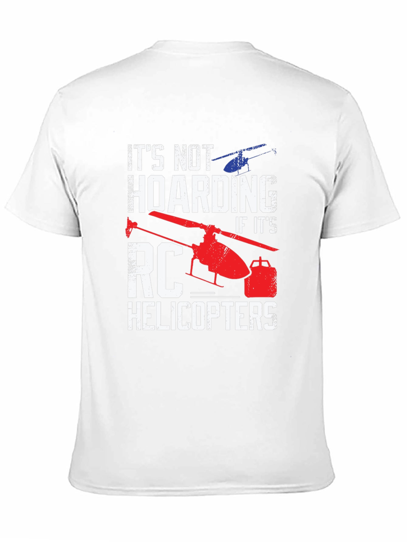 RC Helicopter T-Shirt - Not Hoarding!