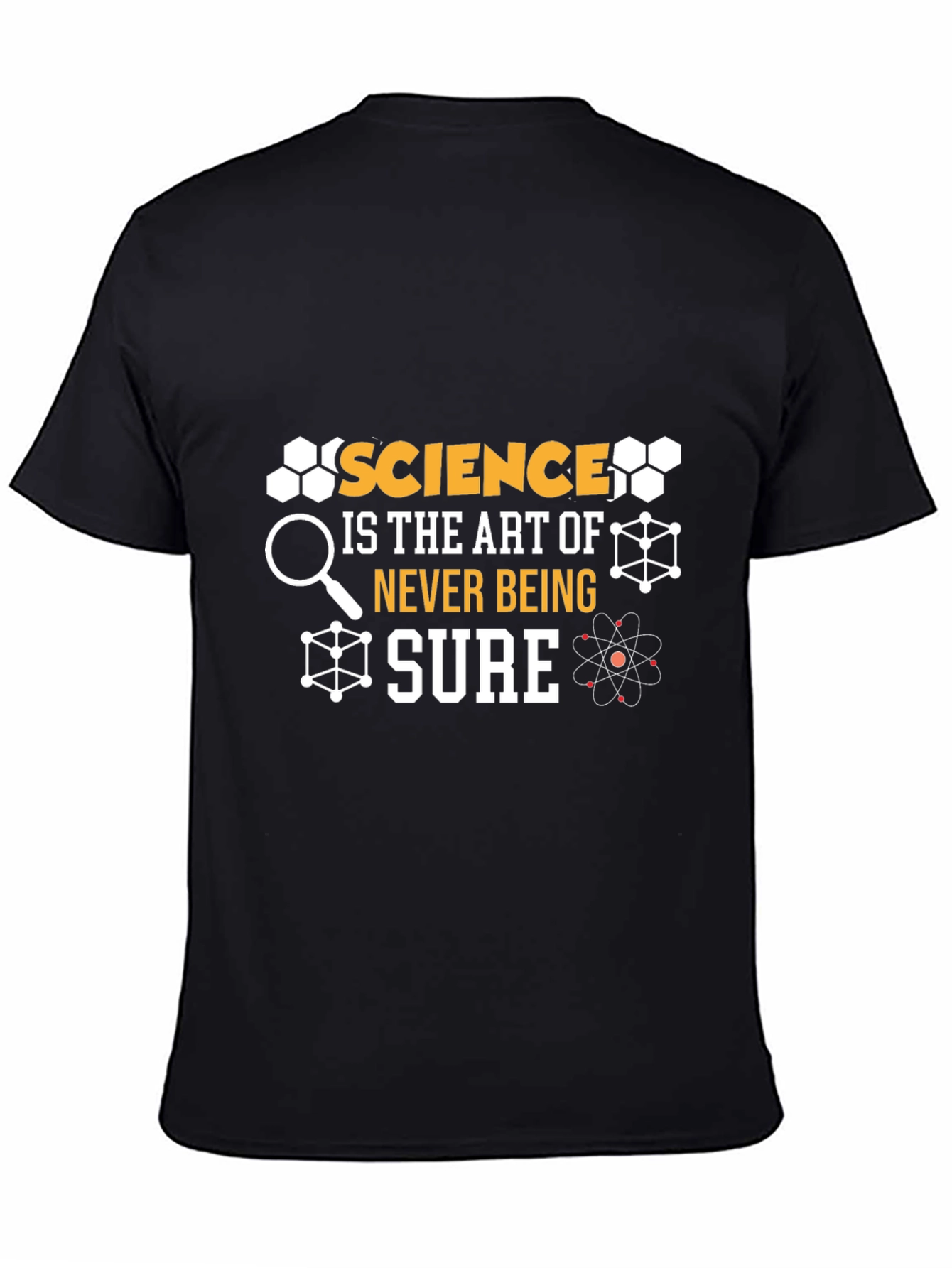 Science Is The Art Of Never Being Sure T-Shirt