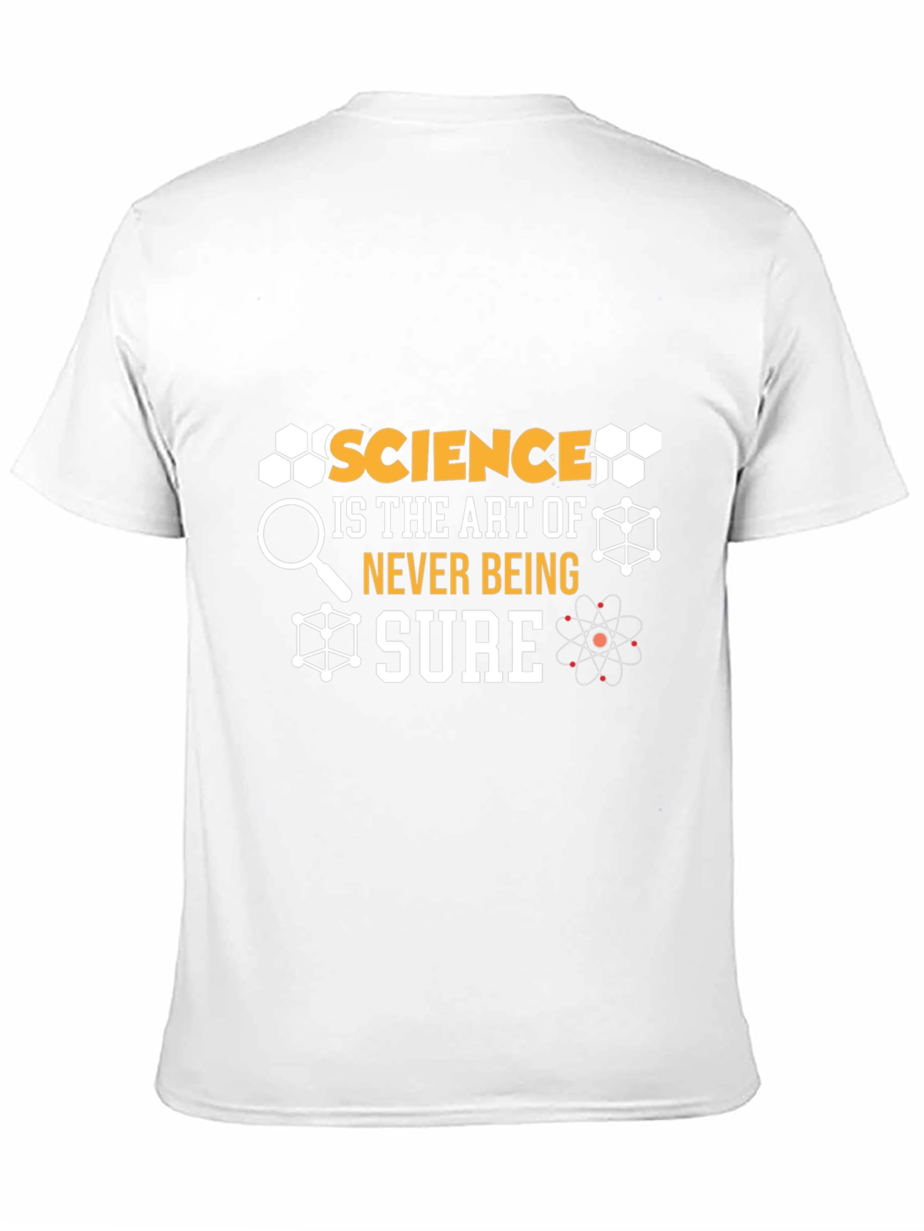 Science Is The Art Of Never Being Sure T-Shirt