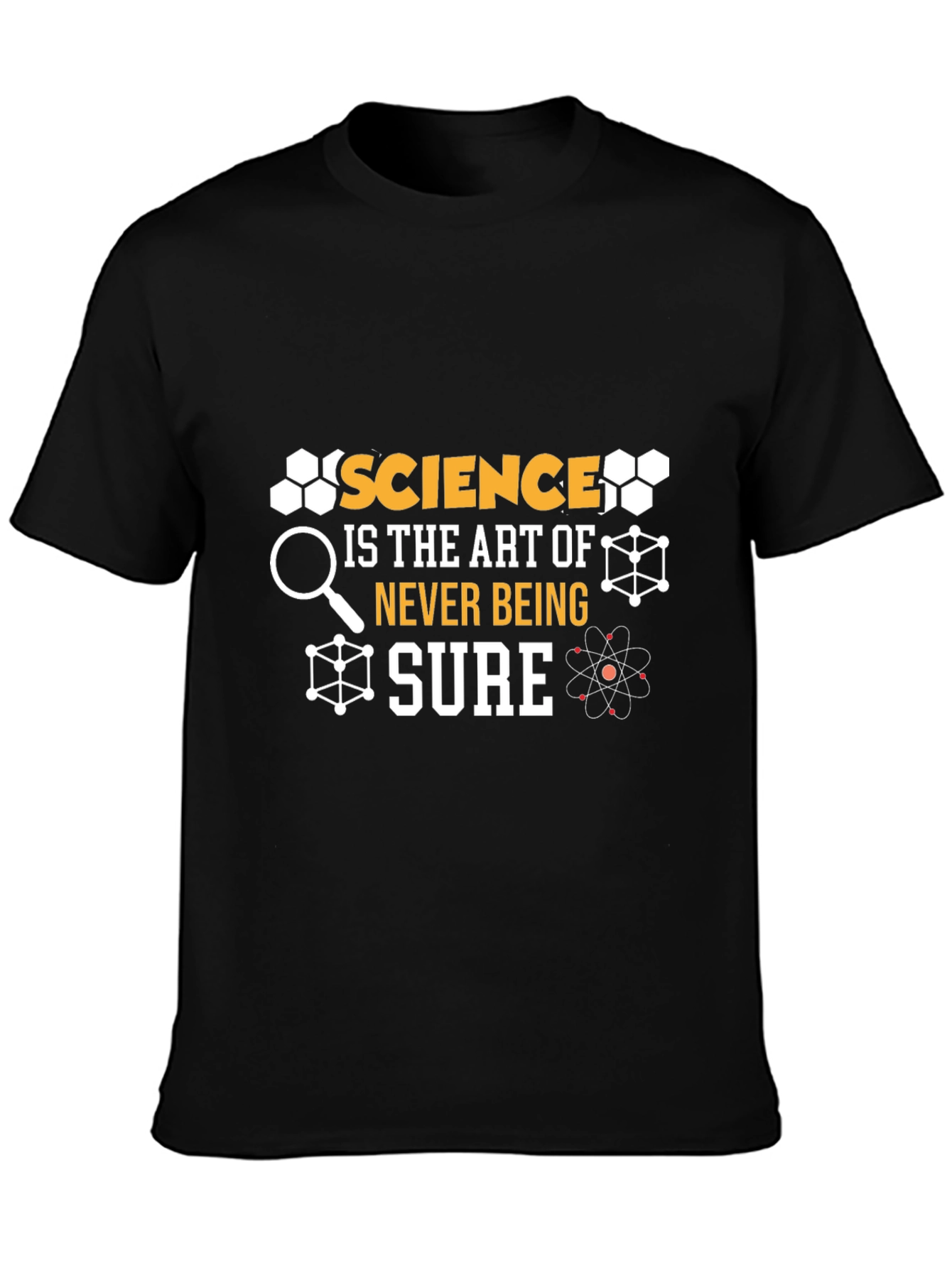 Science Is The Art Of Never Being Sure T-Shirt