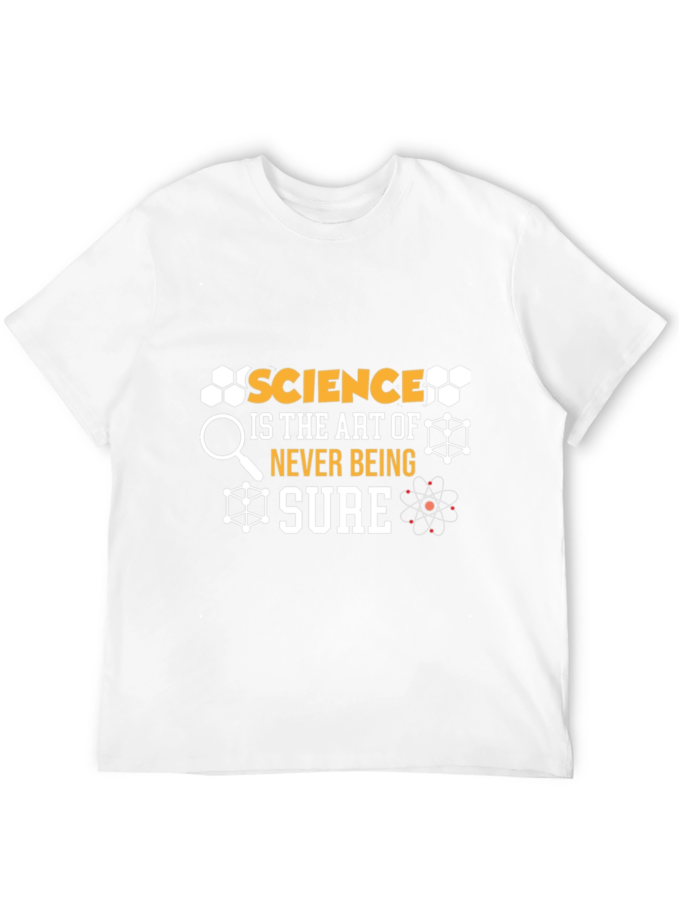 Science Is The Art Of Never Being Sure T-Shirt