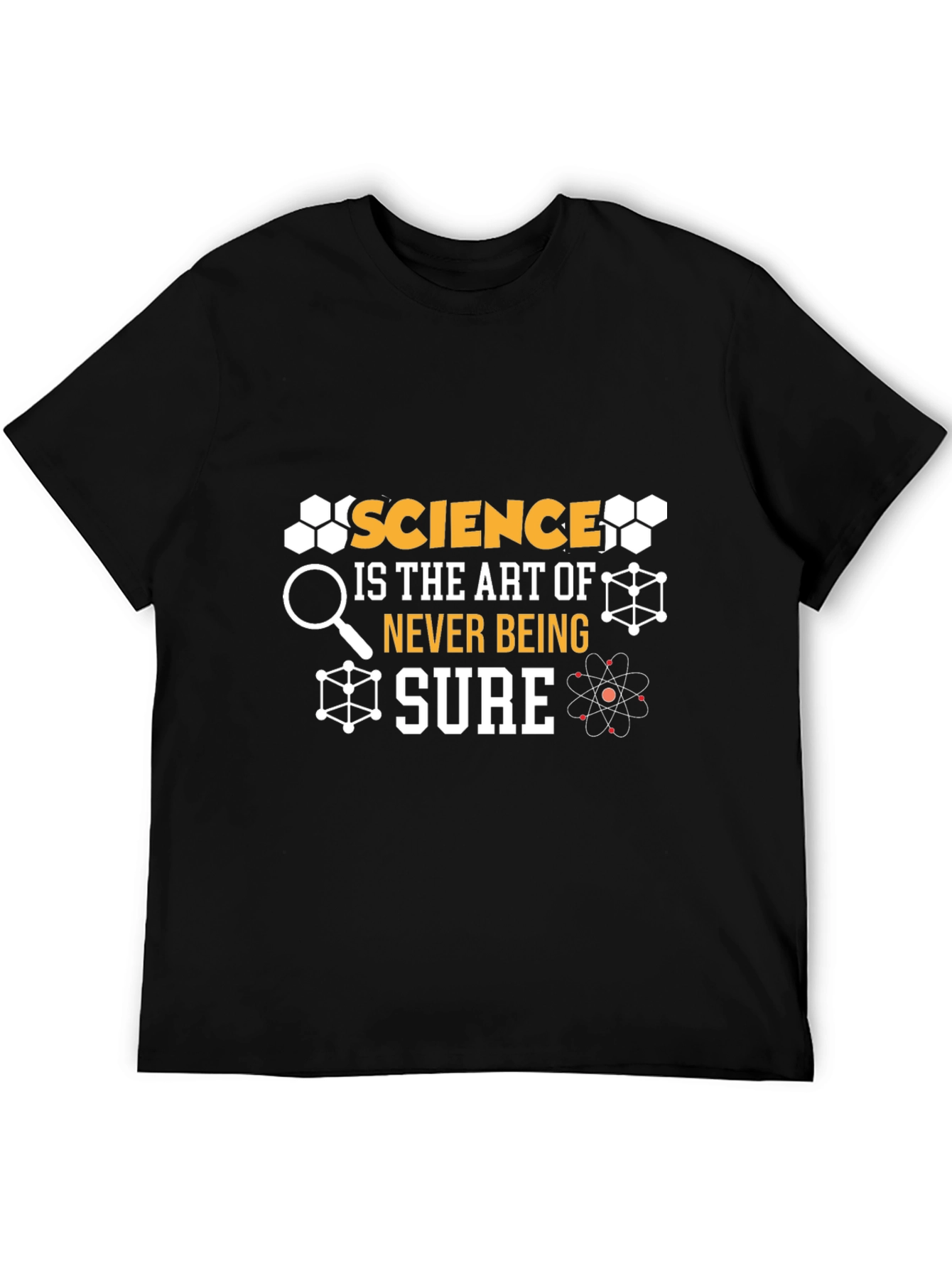 Science Is The Art Of Never Being Sure T-Shirt