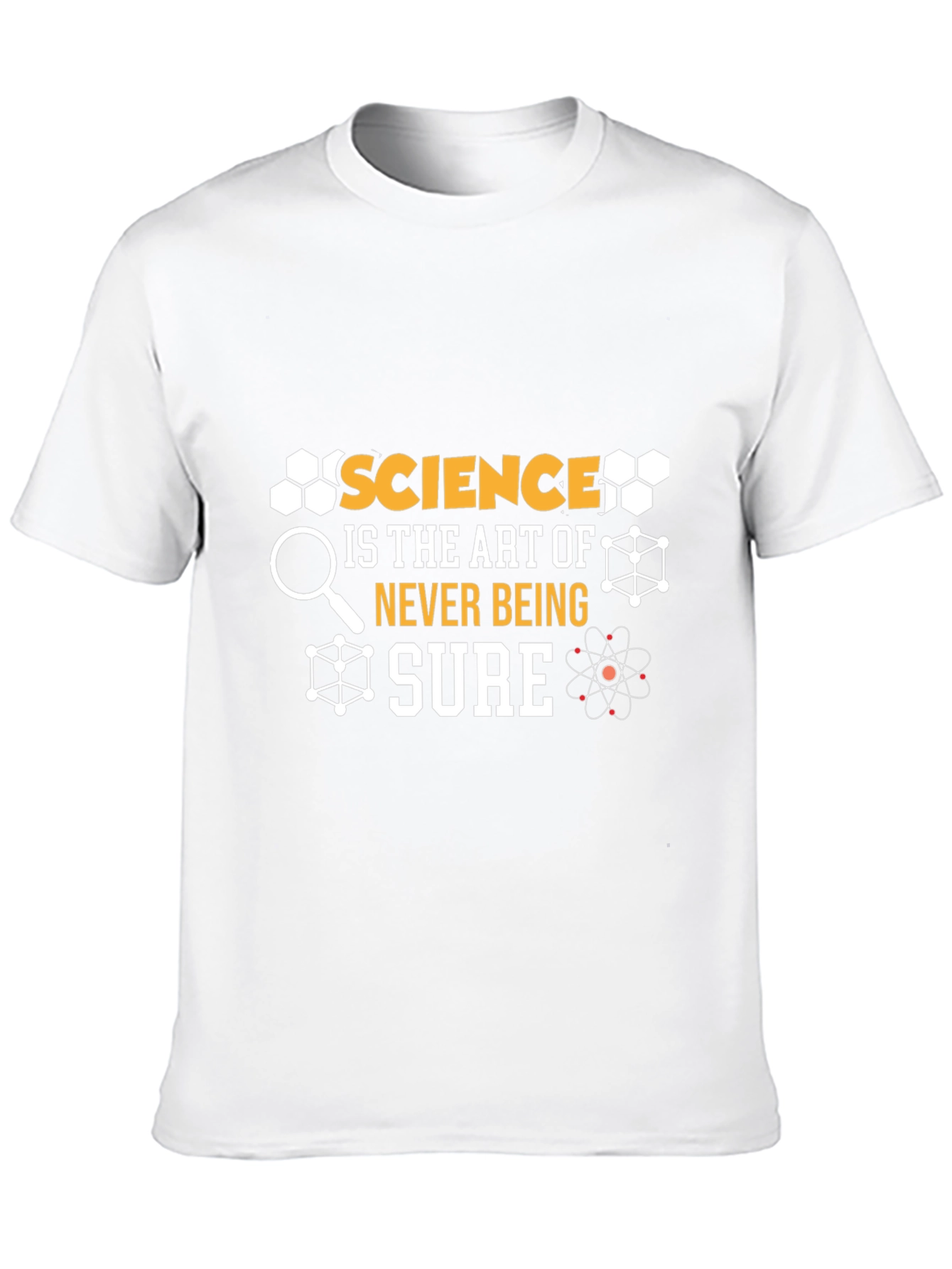 Science Is The Art Of Never Being Sure T-Shirt