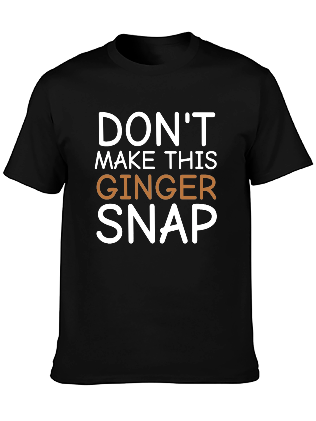 Dont Make This Ginger Snap Novelty Tee