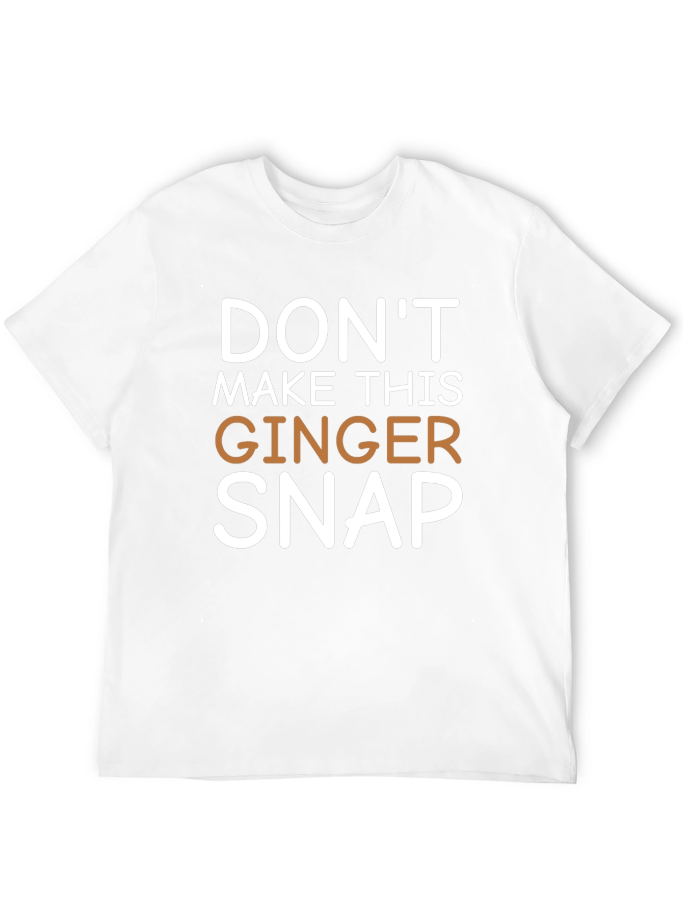 Dont Make This Ginger Snap Novelty Tee