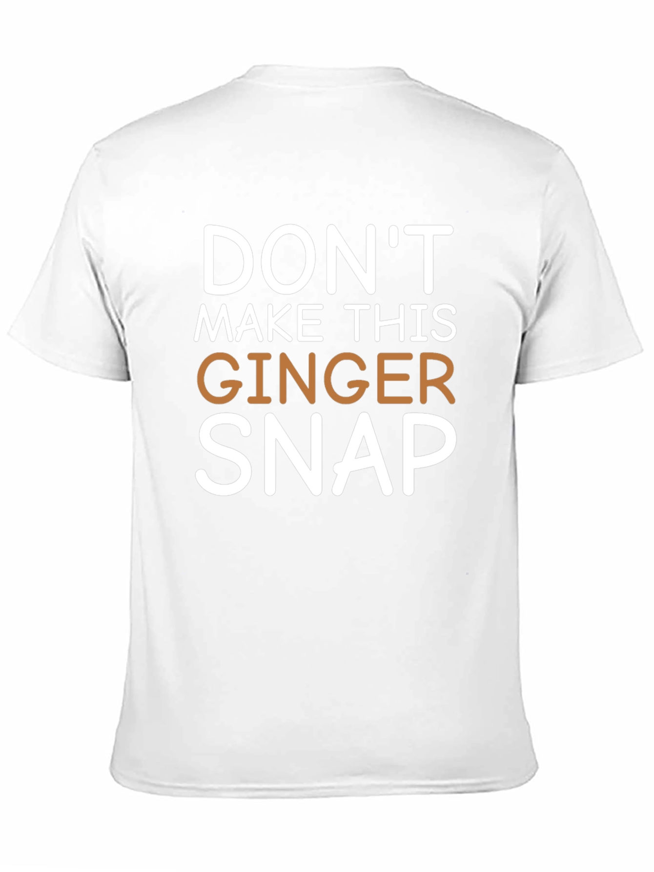 Dont Make This Ginger Snap Novelty Tee