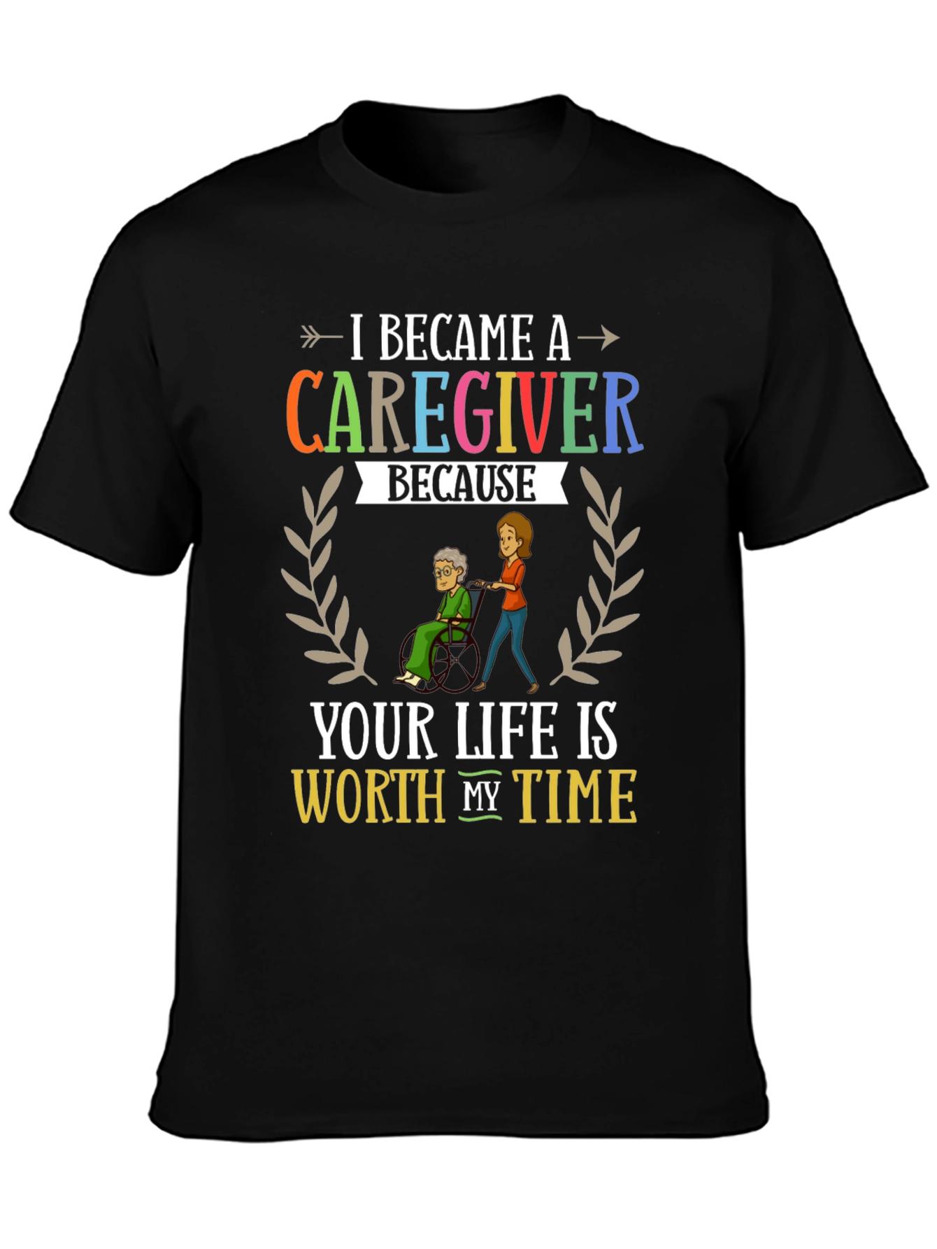 Caregiver Appreciation T-Shirt: Worth My Time