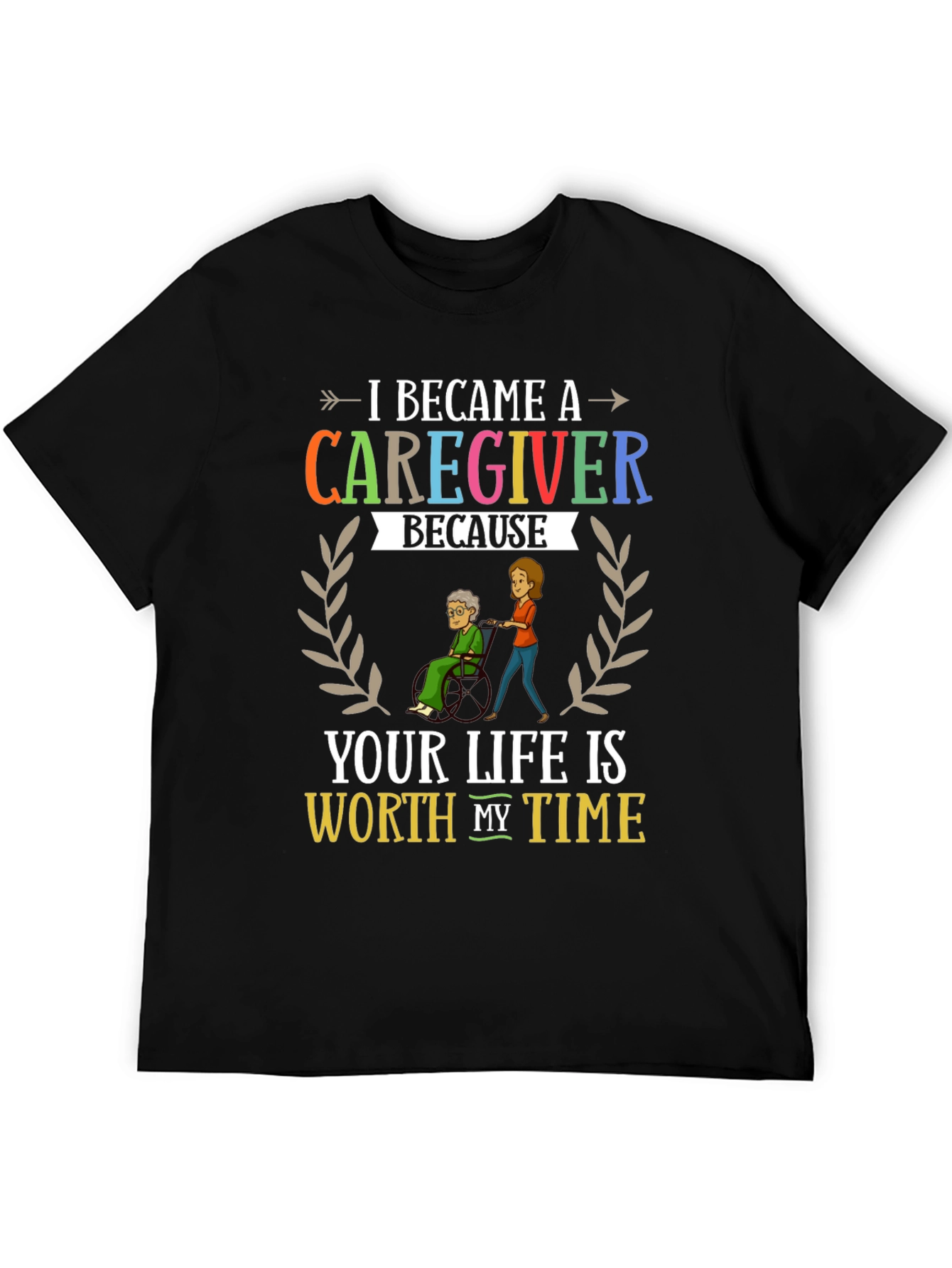 Caregiver Appreciation T-Shirt: Worth My Time