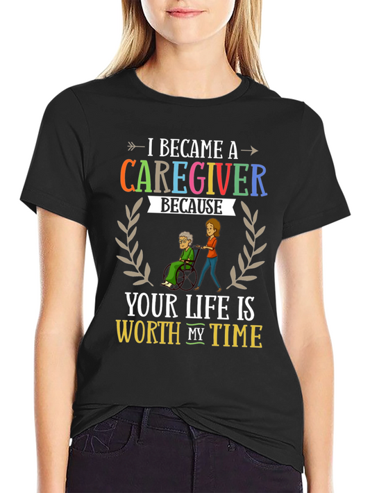 Caregiver Appreciation T-Shirt: Worth My Time