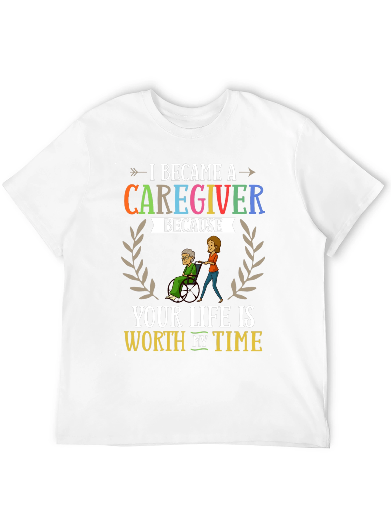 Caregiver Appreciation T-Shirt: Worth My Time