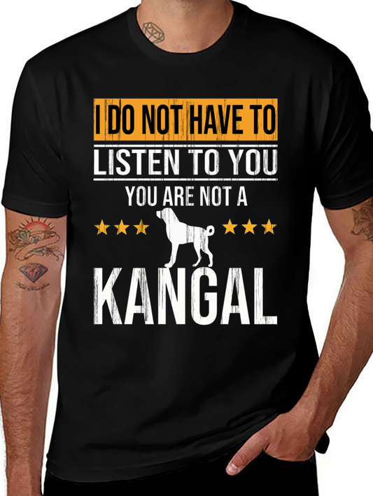 Kangal Dog T-Shirt - I Dont Have to Listen