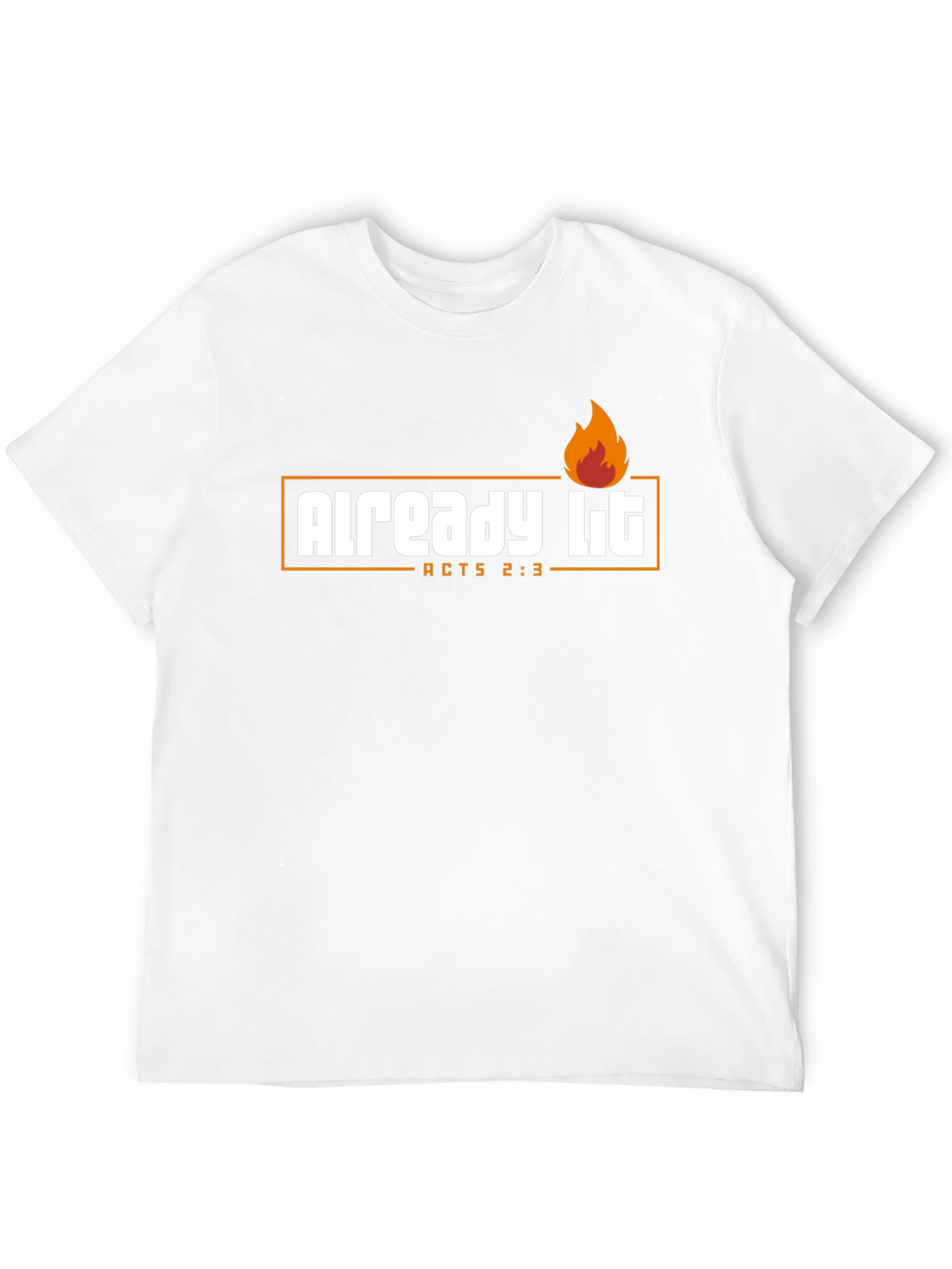 Already Lit T-Shirt - Acts 2:3 - Religious Shirt