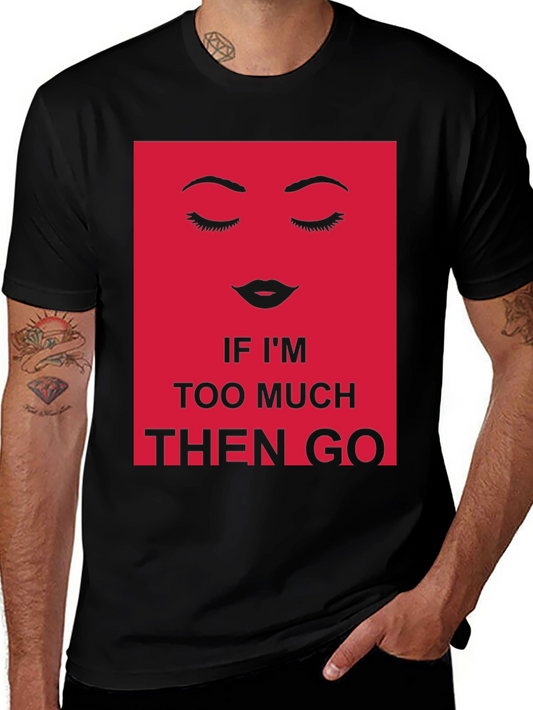 Bold Statement Graphic Tee - Too Much? Then Go!