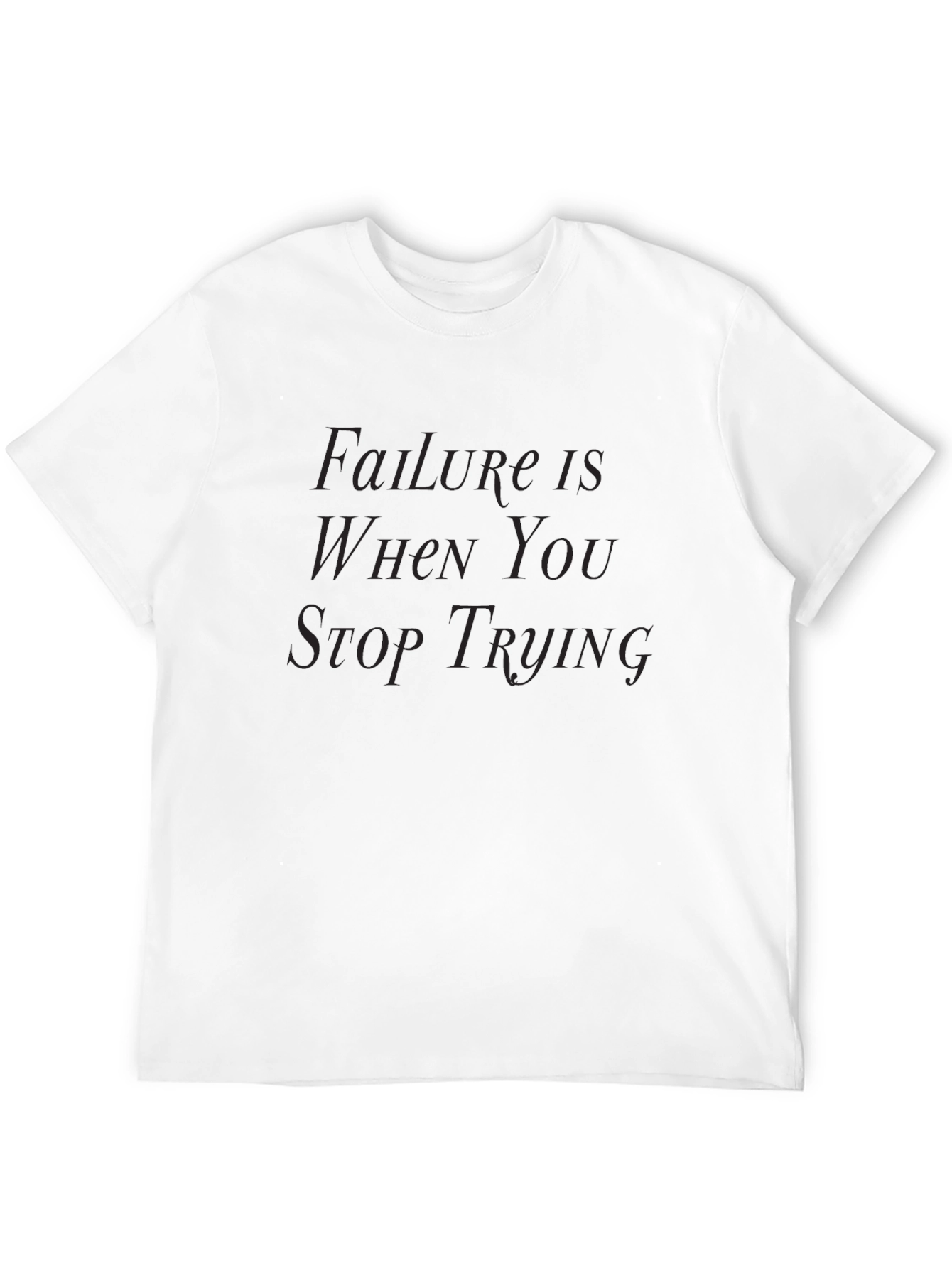 Failure Is When You Stop Trying T-Shirt