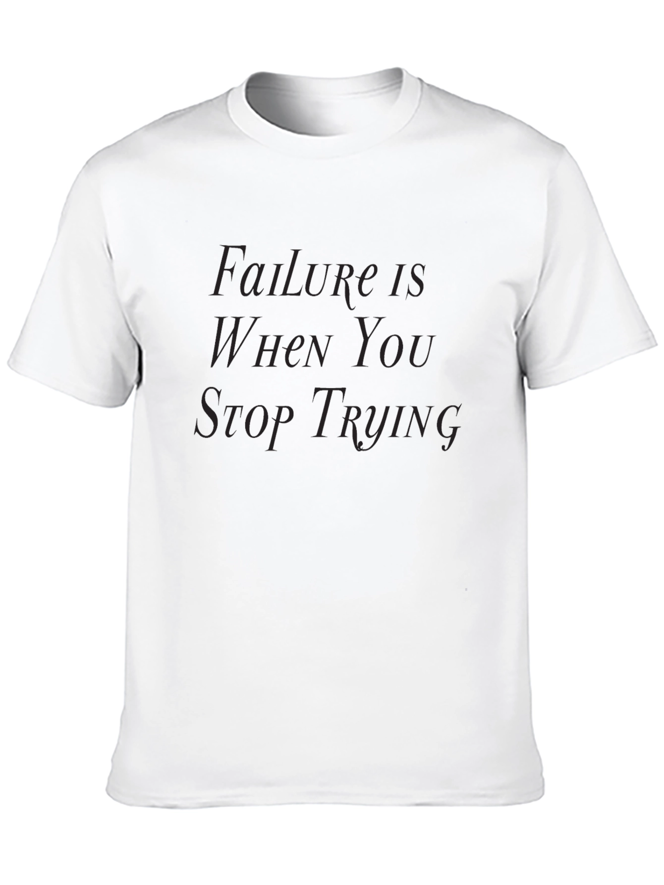 Failure Is When You Stop Trying T-Shirt