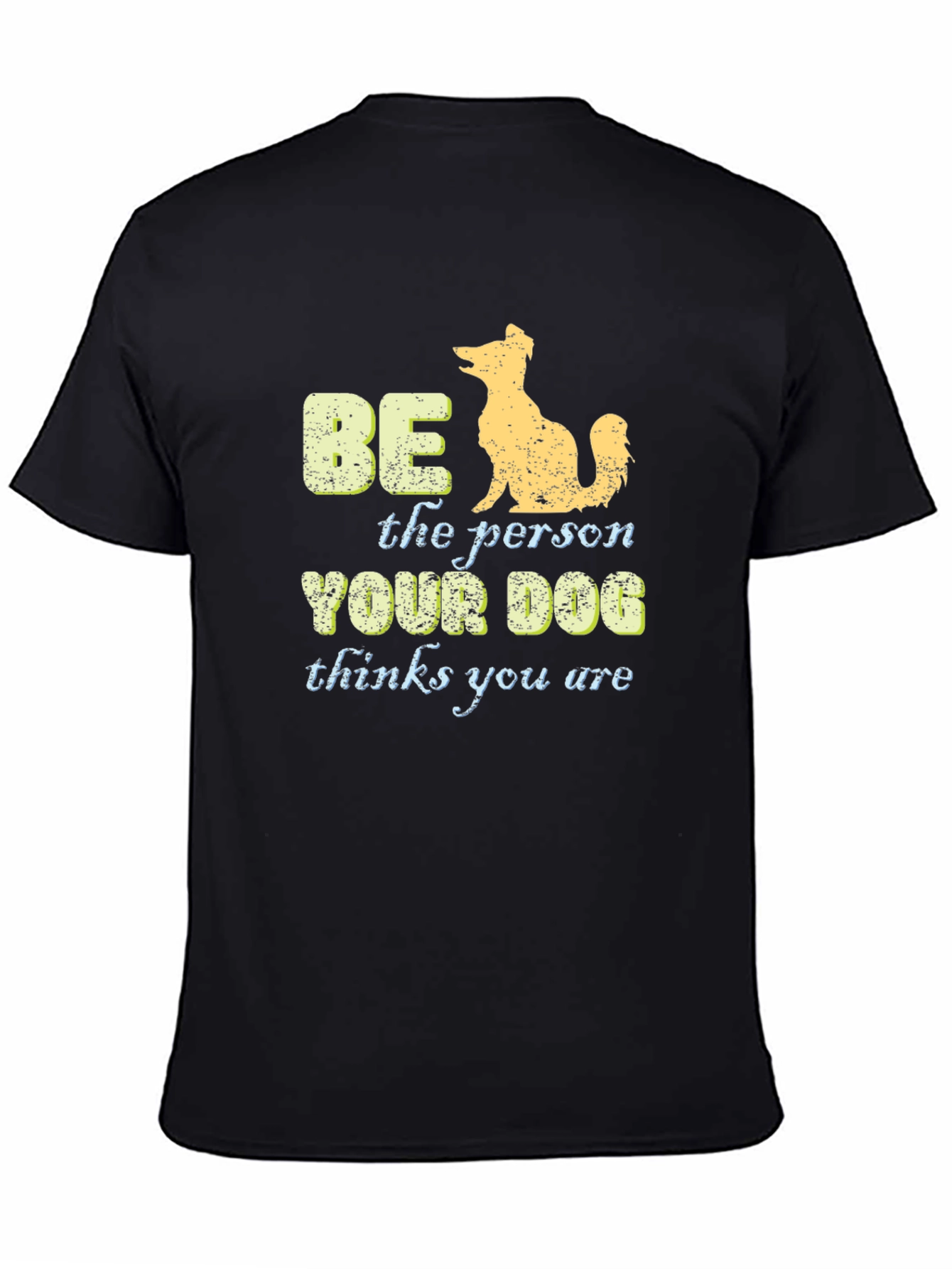 Be the Person Your Dog Thinks You Are T-Shirt