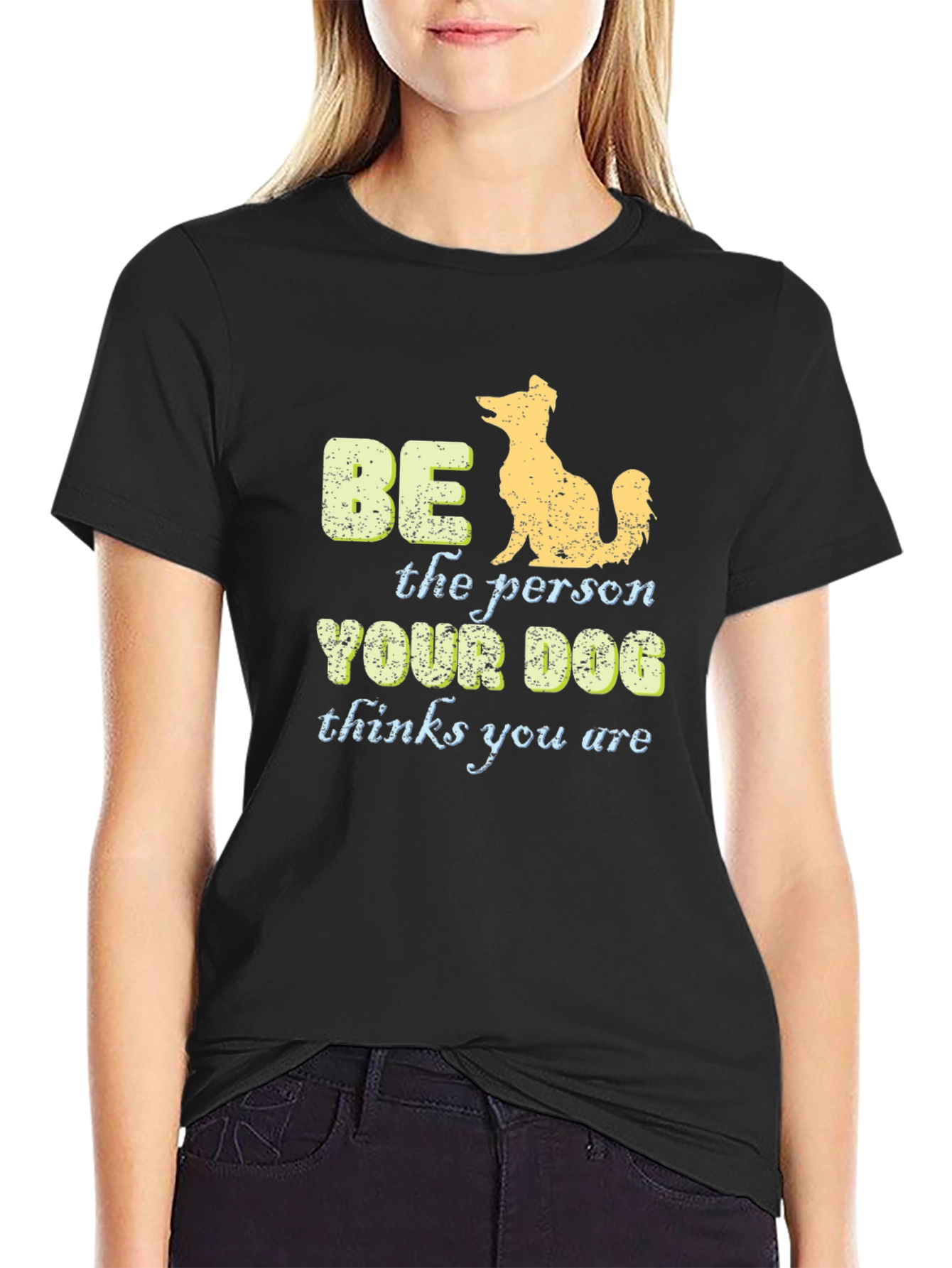 Be the Person Your Dog Thinks You Are T-Shirt