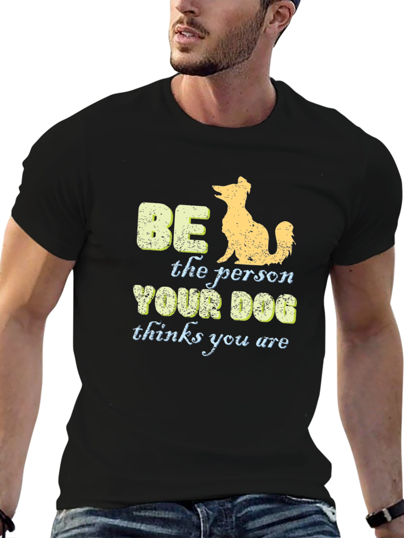 Be the Person Your Dog Thinks You Are T-Shirt