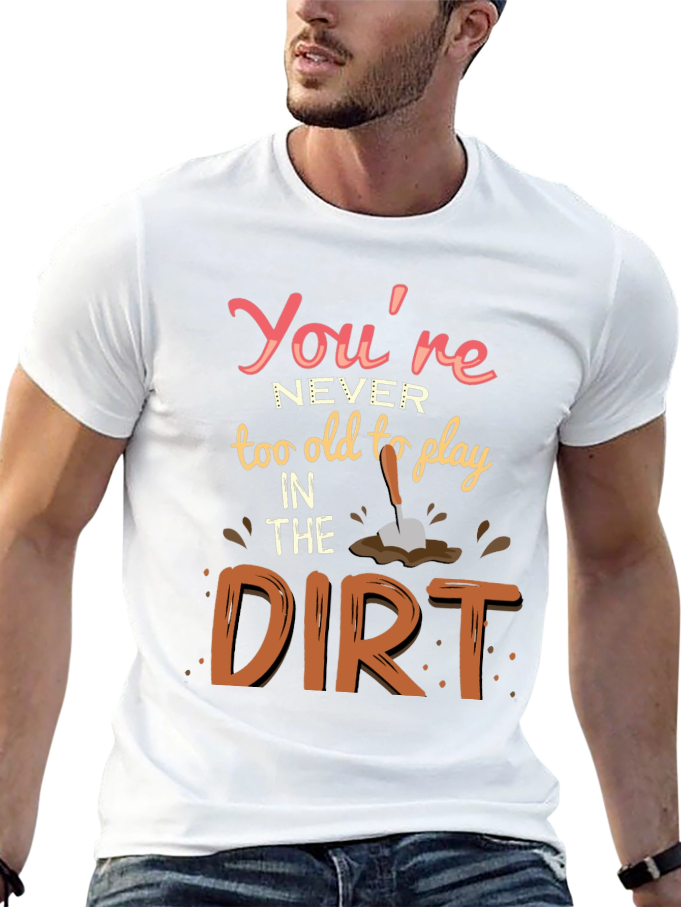 Never Too Old To Play In Dirt T-Shirt