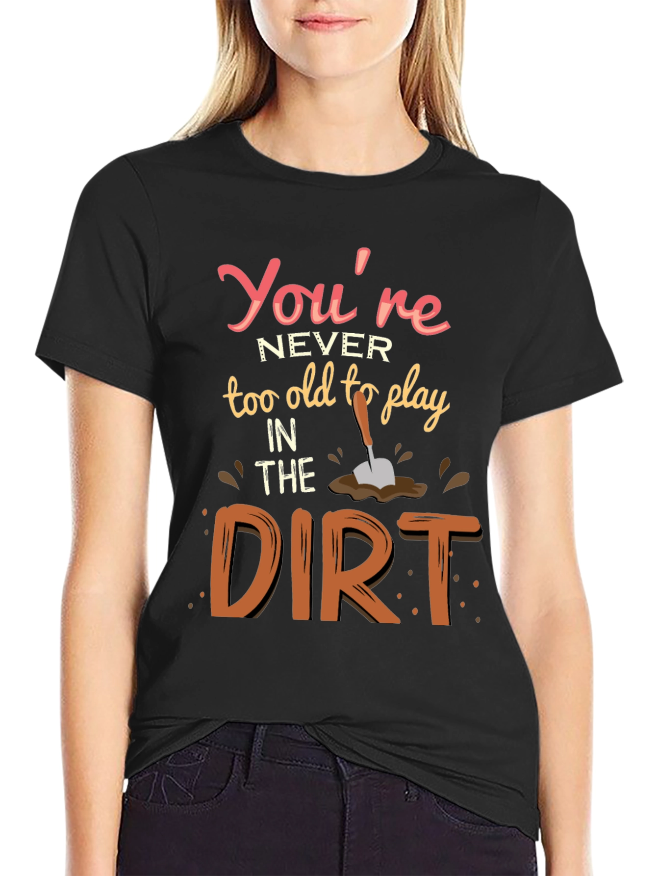 Never Too Old To Play In Dirt T-Shirt