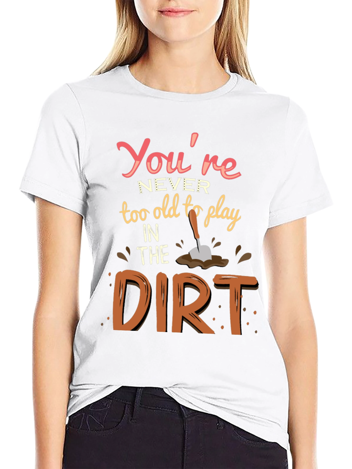 Never Too Old To Play In Dirt T-Shirt
