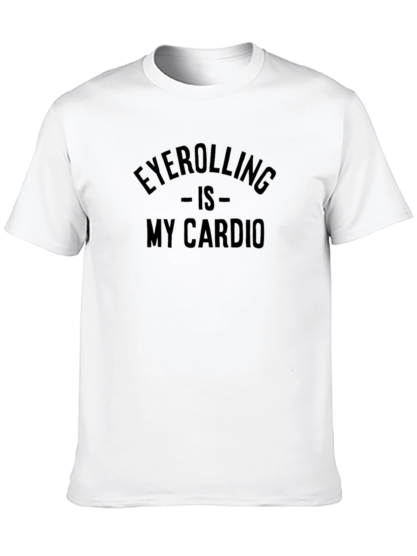 Eyerolling is My Cardio T-Shirt