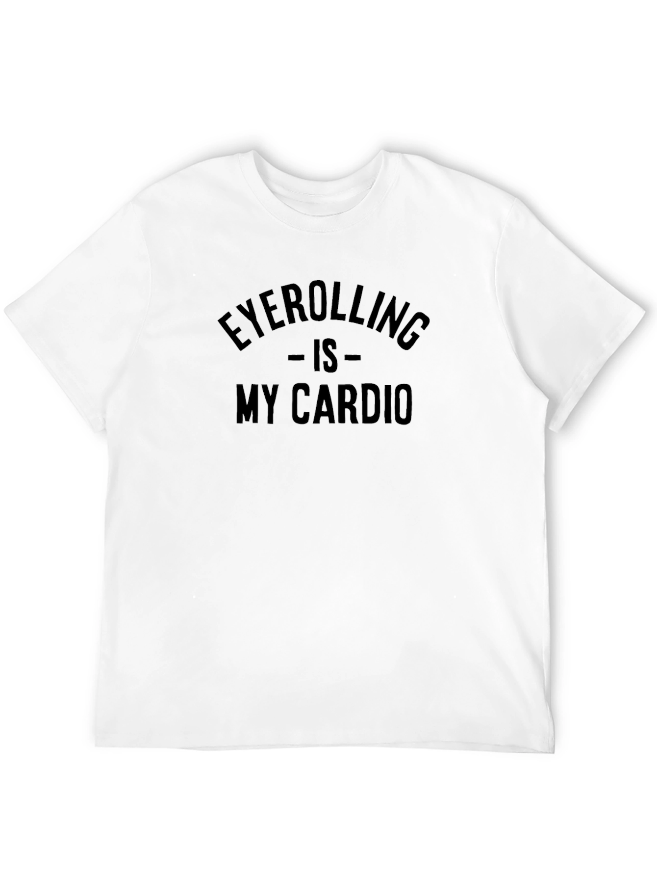 Eyerolling is My Cardio T-Shirt