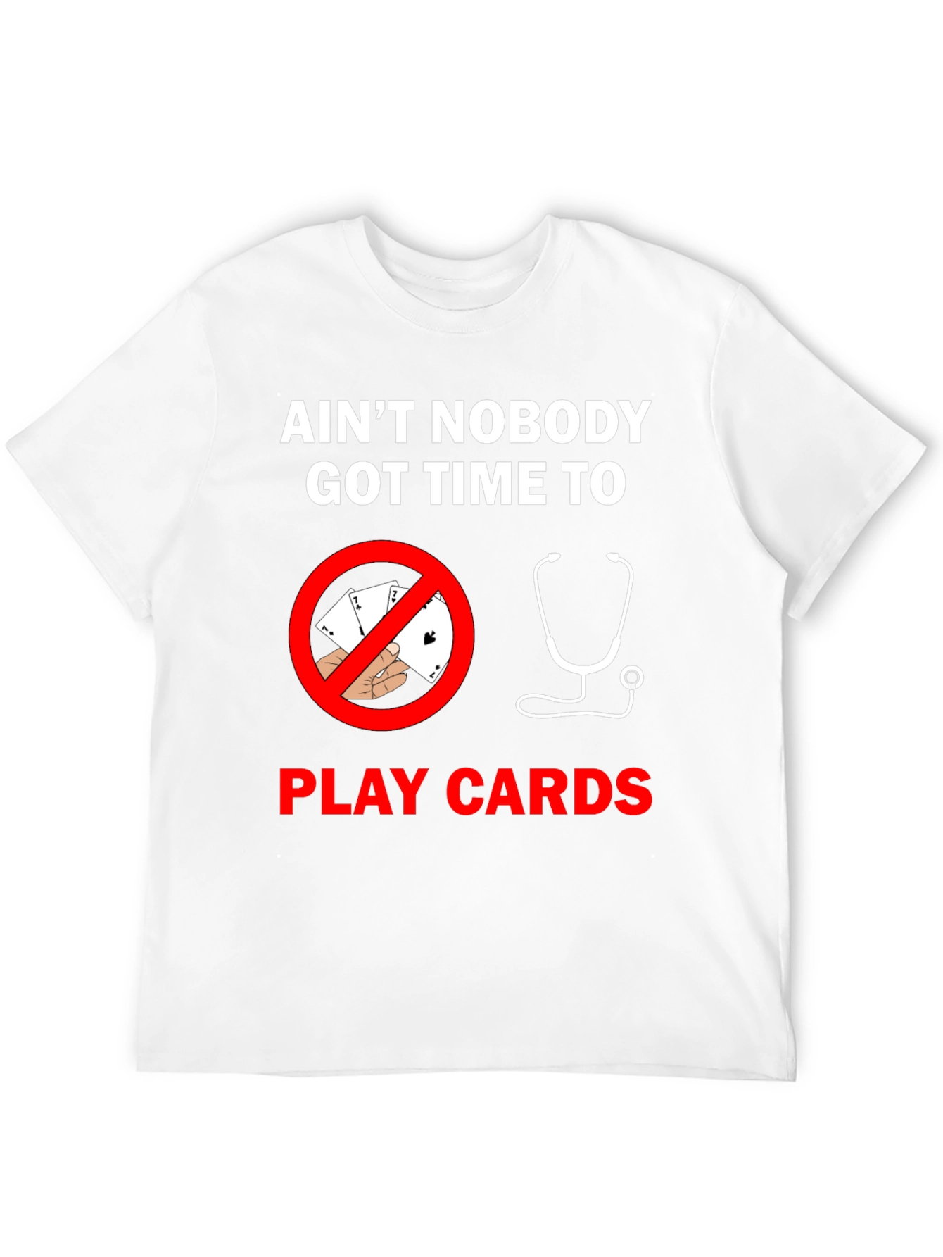 Aint Nobody Got Time For Cards T-Shirt