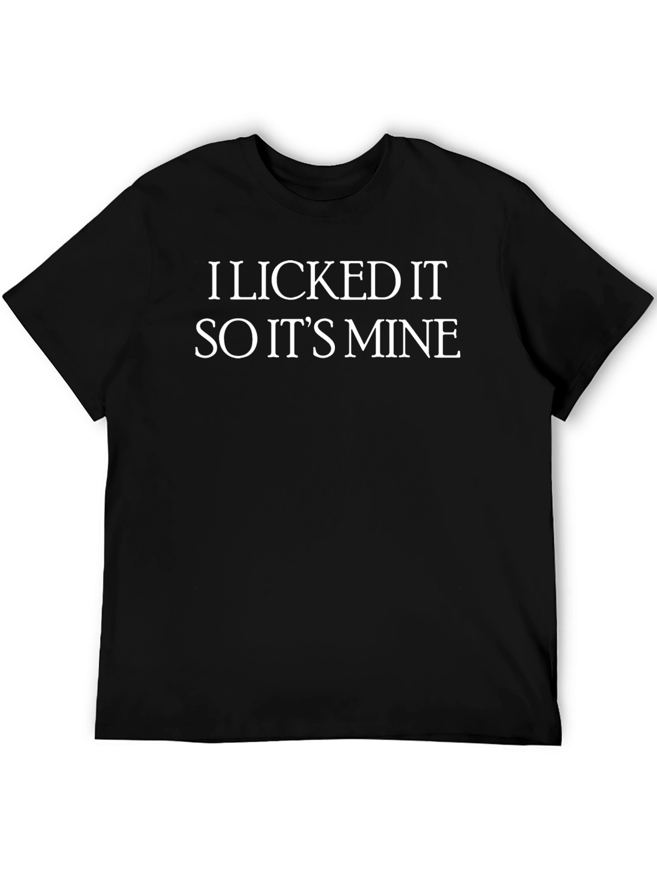 I Licked It So Its Mine T-Shirt Novelty Tee