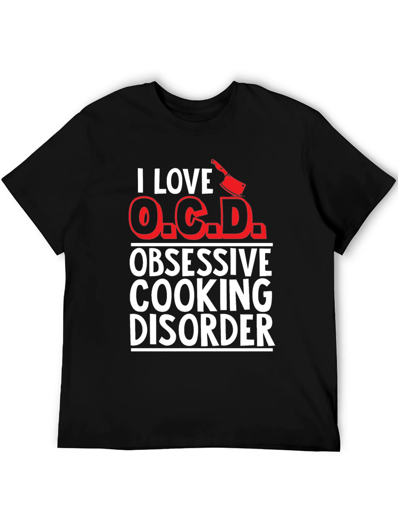 I Love O.C.D. Obsessive Cooking Disorder T-Shirt