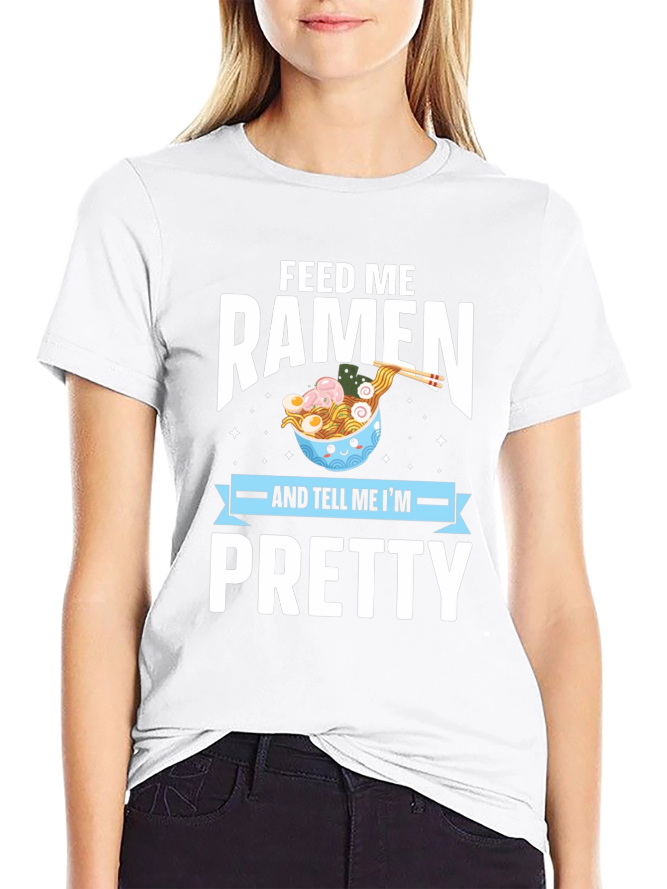 Feed Me Ramen & Tell Me Im Pretty T-Shirt