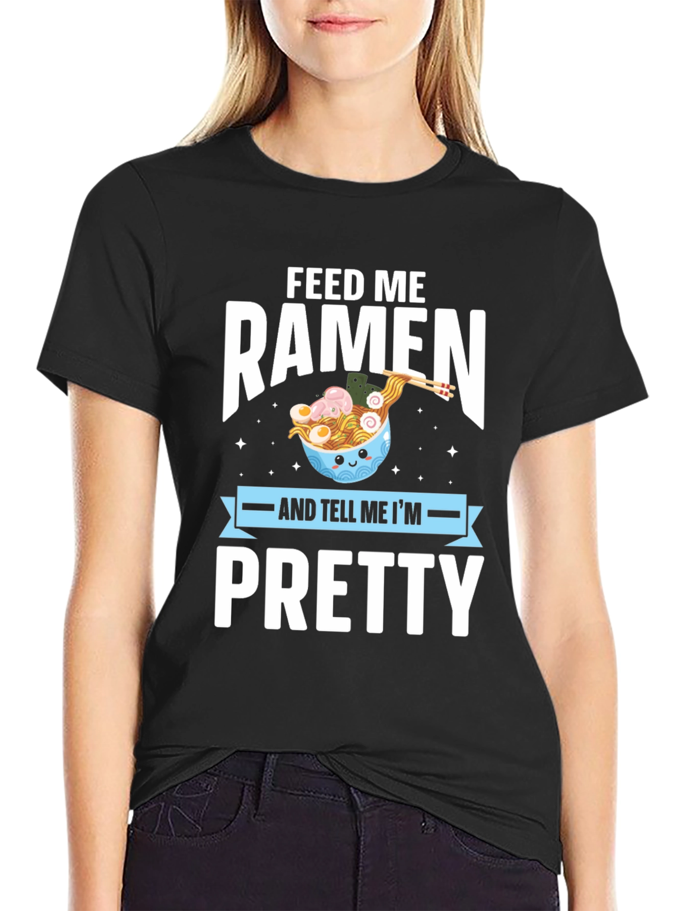 Feed Me Ramen & Tell Me Im Pretty T-Shirt