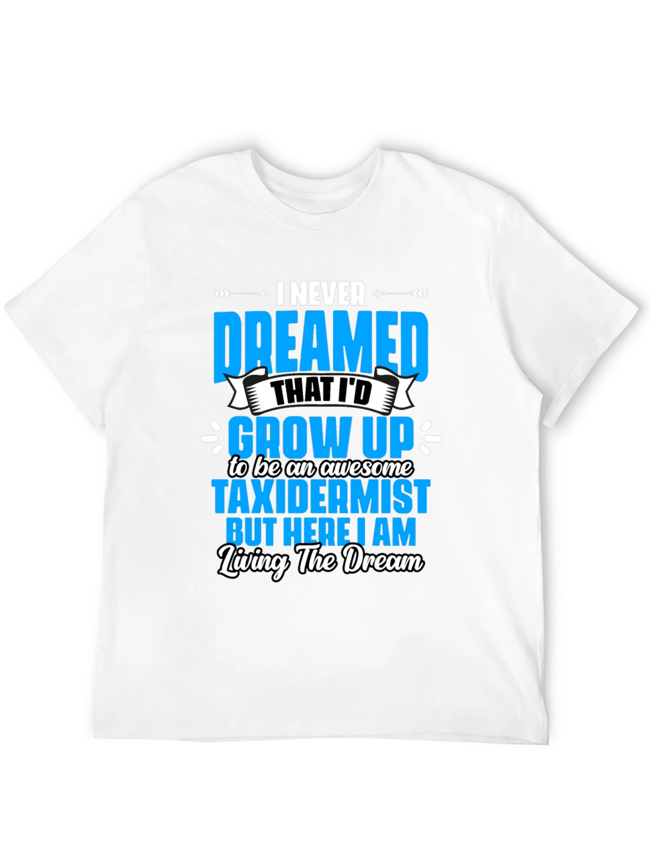 Awesome Taxidermist T-Shirt - Living the Dream
