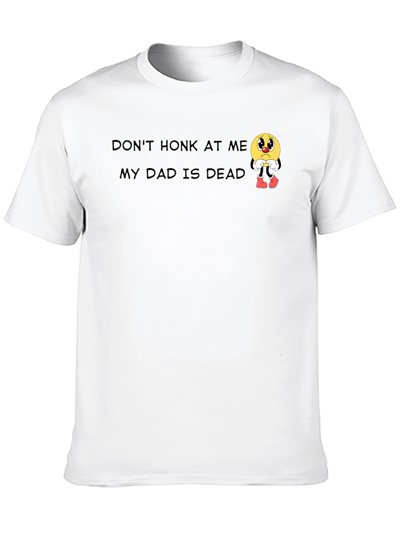 Dont Honk At Me Dad Is Dead Graphic T-Shirt