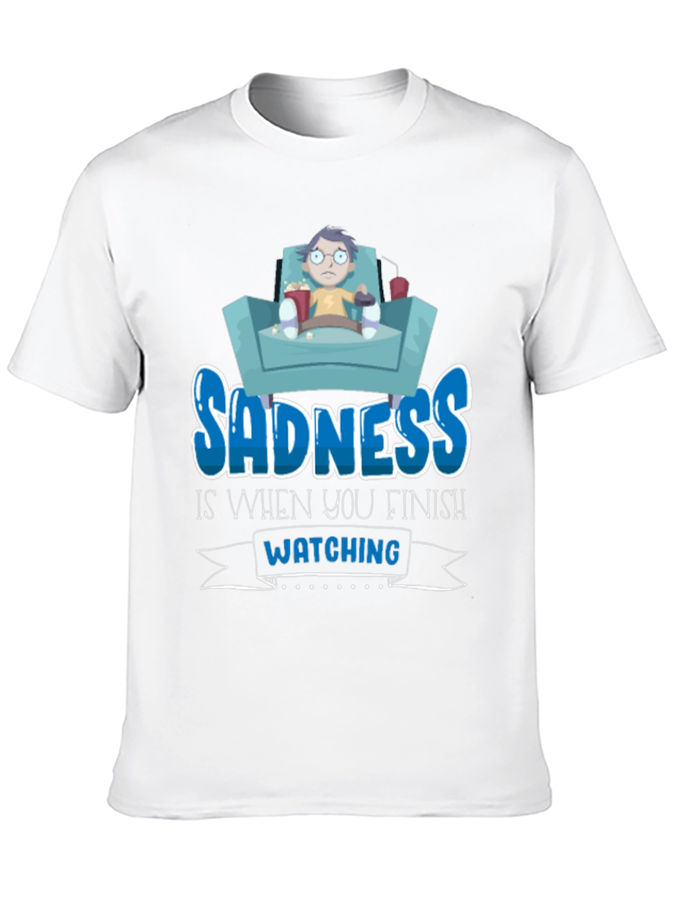 Sadness is When You Finish Watching T-Shirt