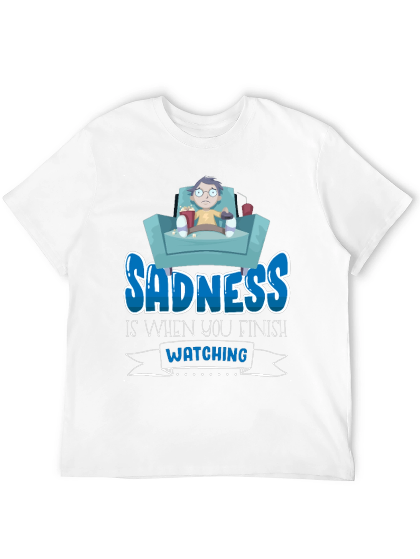 Sadness is When You Finish Watching T-Shirt