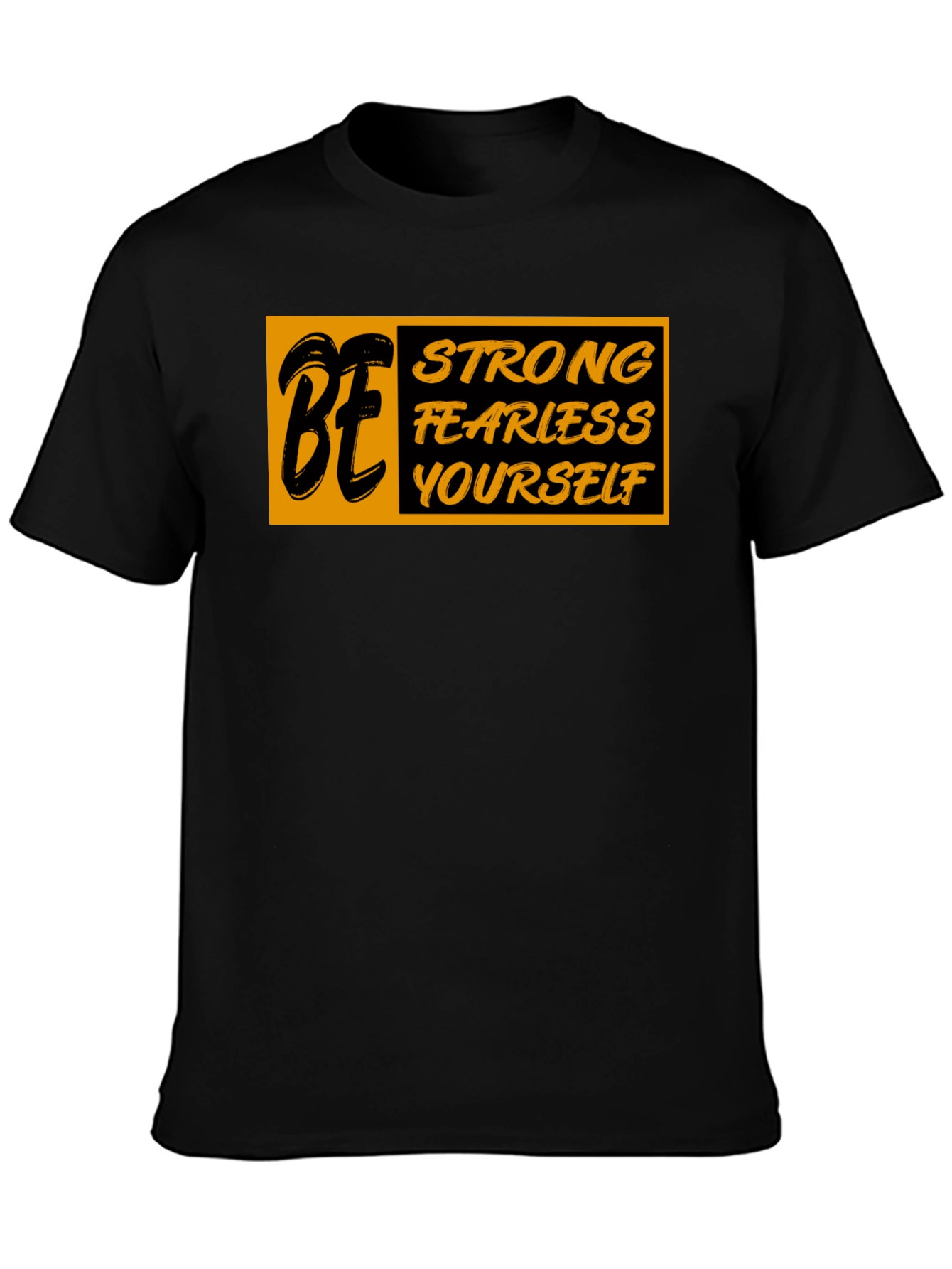 Be Strong Fearless Yourself Black Graphic T-Shirt