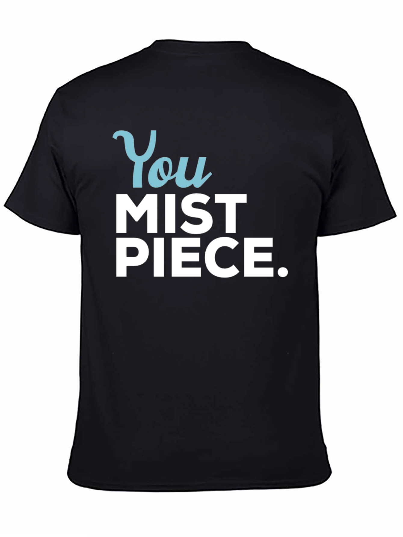 You Mist Piece T-Shirt - Humorous Graphic Tee