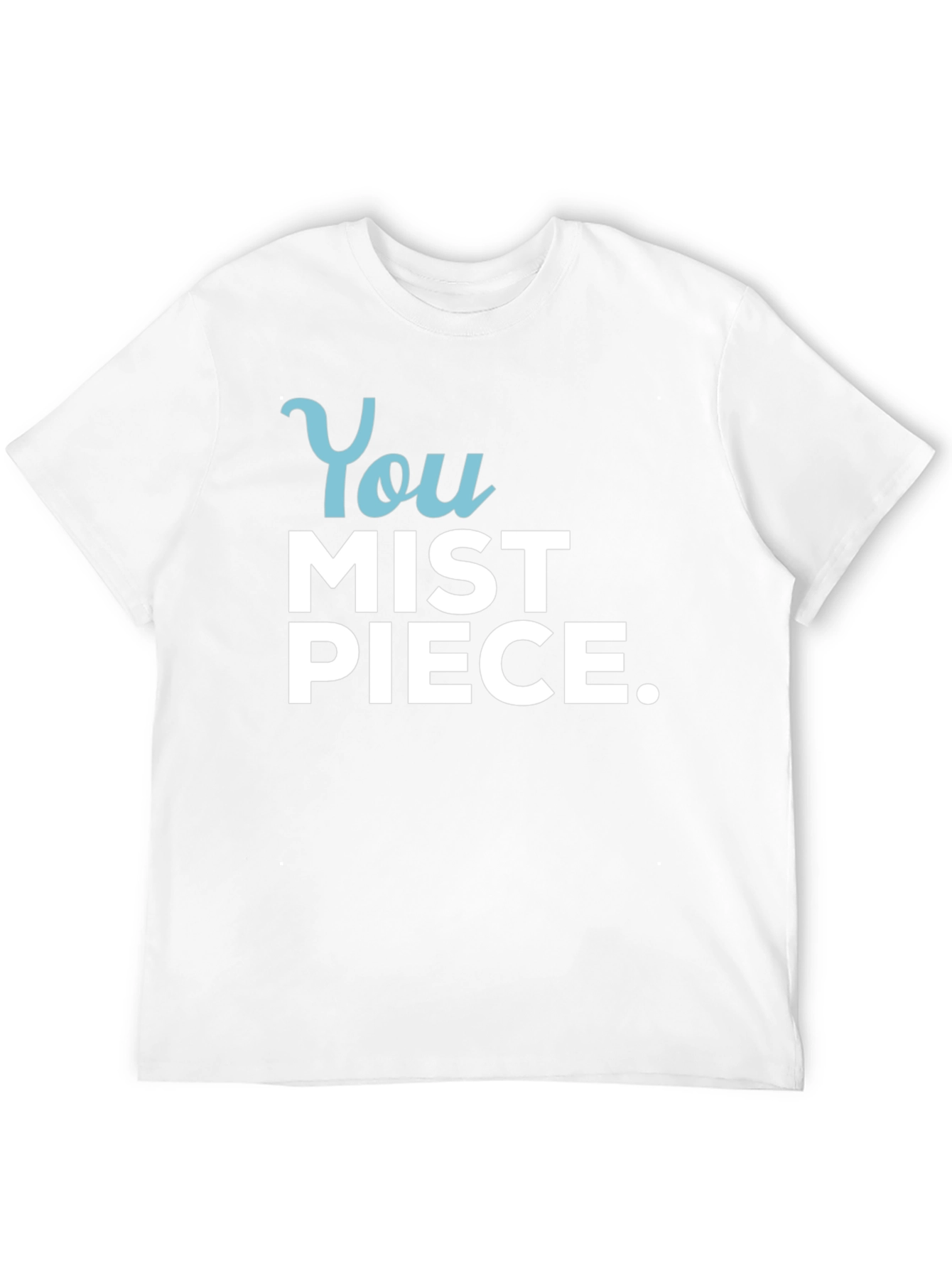 You Mist Piece T-Shirt - Humorous Graphic Tee