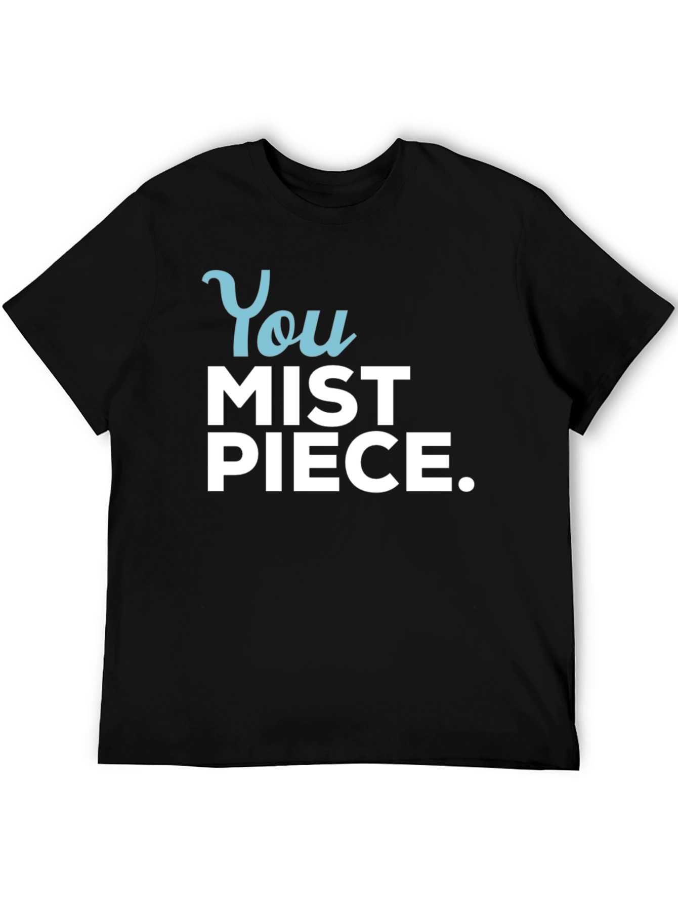 You Mist Piece T-Shirt - Humorous Graphic Tee