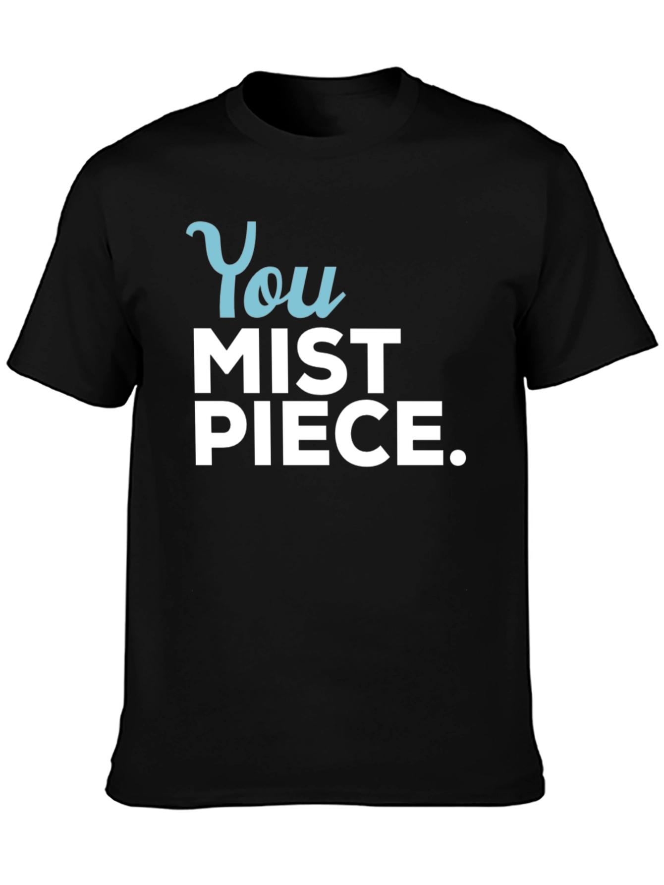 You Mist Piece T-Shirt - Humorous Graphic Tee