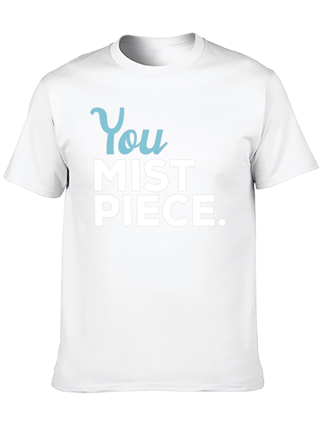 You Mist Piece T-Shirt - Humorous Graphic Tee