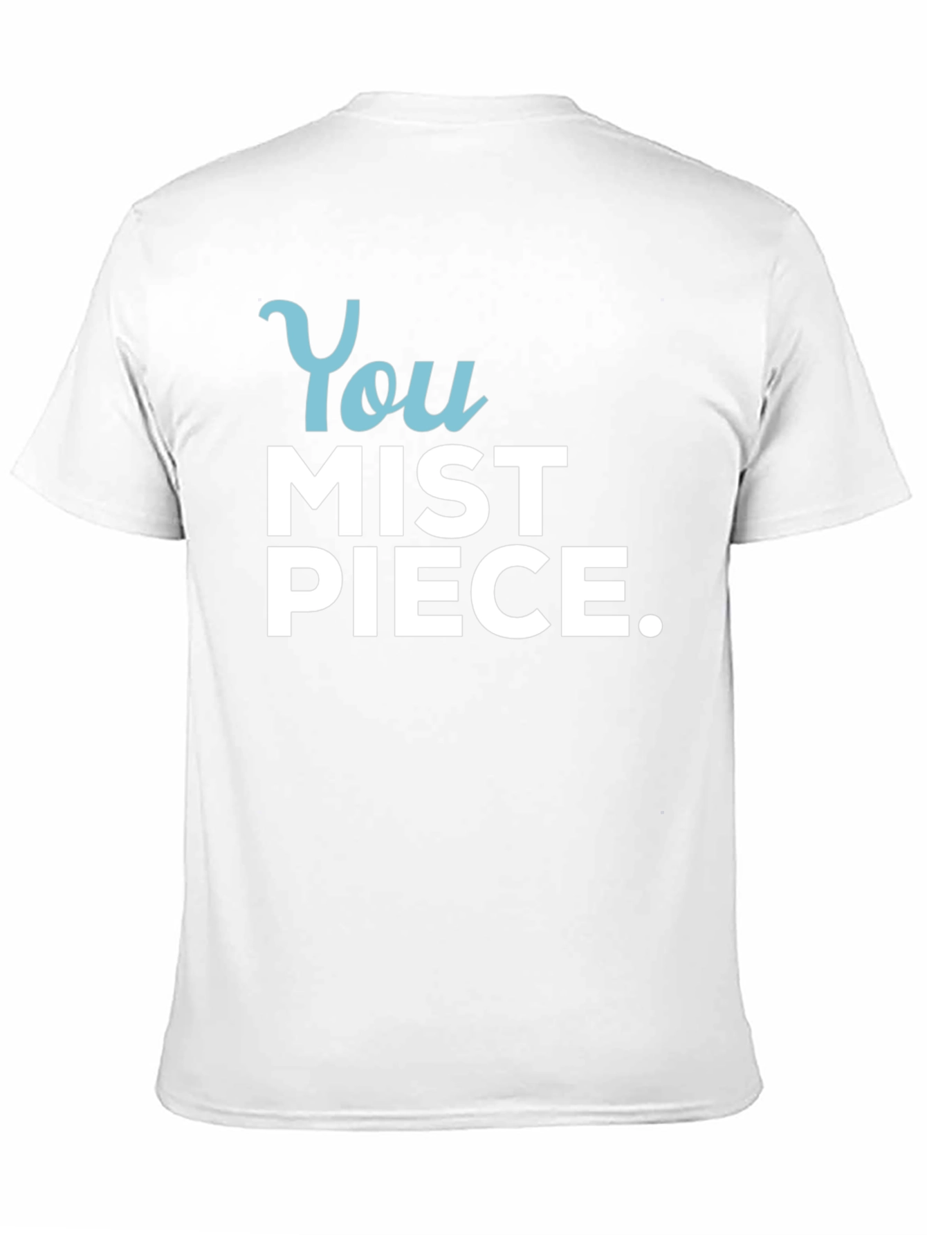 You Mist Piece T-Shirt - Humorous Graphic Tee